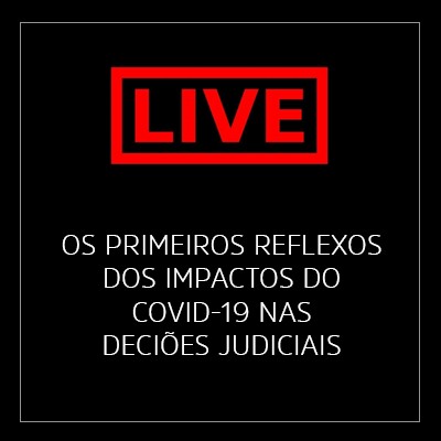 Os primeiros reflexos dos impactos do COVID-19 nas deciões judiciais
